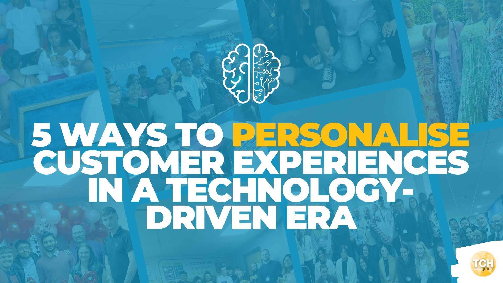 5 Ways to Personalise Customer Experiences in a Technology-Driven Era