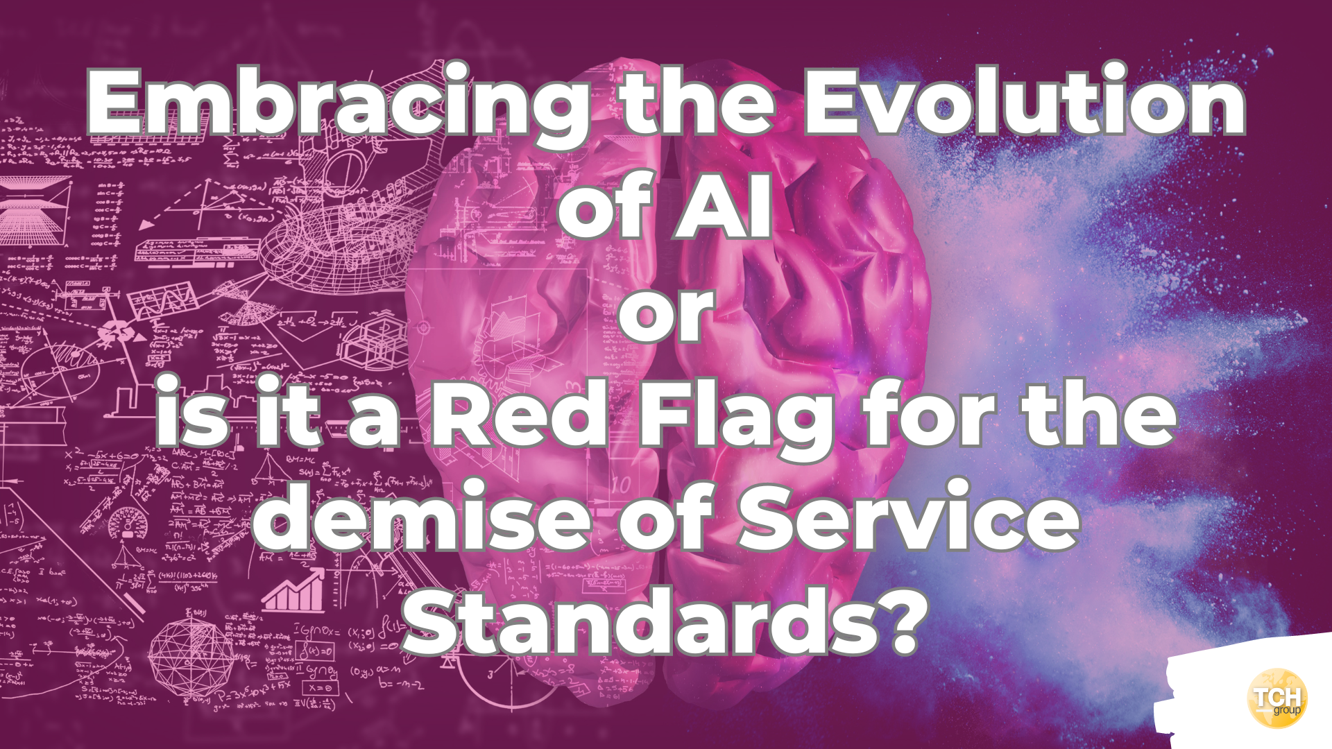 TCHGroup asks is the contact centre world Embracing the Evolution of AI or is it a red flag for the demise of service standards?